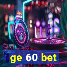 ge 60 bet